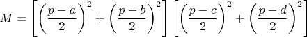 $M=\left [ \left ( \dfrac{p-a}{2} \right )^2+\left ( \dfrac{p-b}{2} \right )^2 \right ]\left [ \left ( \dfrac{p-c}{2} \right )^2+\left ( \dfrac{p-d}{2} \right )^2 \right ]$
