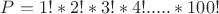 $P = 1!*2!*3!*4!.....*100!$
