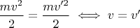 $\dfrac{mv^2}2=\dfrac{mv'^2}2 \iff v=v'$