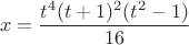 $$x =\dfrac{t^4(t+1)^2 (t^2-1)}{16}$$