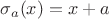 $\sigma_a(x) = x + a$