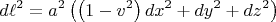 $$
d \ell^2 = a^2 \left(  \left( 1 - v^2 \right) dx^2 + dy^2 + dz^2  \right) 
$$