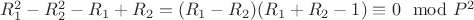 $R_1^2-R_2^2 -R_1 + R_2 = (R_1-R_2)(R_1 + R_2-1)\equiv 0\mod P^2$