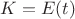 $K=E(t)$