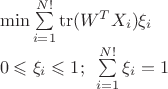 $\\ \min\limits_{}\sum\limits_{i=1}^{N!}\operatorname{tr}(W^TX_i)\xi_i\\0\leqslant\xi_i\leqslant 1;\;\limits_{}\sum\limits_{i=1}^{N!}\xi_i=1$