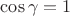 $\cos\gamma=1$ $\cos\gamma=1$