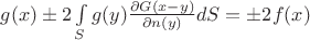 $g(x)\pm 2\int\limits_S g(y)\frac{\partial G(x-y)}{\partial n(y)} dS = \pm 2f(x)$