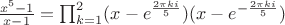 $\frac{x^5-1}{x-1}=\prod_{k=1}^{2}(x-e^{\frac{2\pi k i}{5}})(x-e^{-\frac{2\pi k i}{5}})$