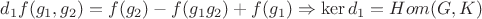 $d_1f(g_1,g_2)=f(g_2)-f(g_1g_2)+f(g_1)\Rightarrow \ker d_1=Hom (G,K)$