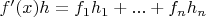 $f'(x)h=f_1 h_1 + . . . + f_n h_n$