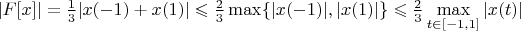 $|F[x]|=\frac{1}{3}|x(-1)+x(1)|\leqslant\frac{2}{3}\max\{|x(-1)|,|x(1)|\}\leqslant\frac{2}{3}\max\limits_{t\in[-1,1]}|x(t)|$