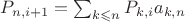 $P_{n, i + 1} = \sum_{k \leqslant n} {P_{k, i} a_{k, n}$