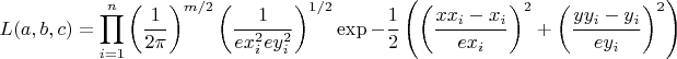 $$L(a,b,c)=\prod_{i=1}^n \left( \frac{1}{2 \pi} \right)^{m/2} \left( \frac{1}{ex_i^2 ey_i^2} \right)^{1/2} \exp -\frac{1}{2}\left( {\left( \frac{xx_i-x_i}{ex_i}\right)^2+\left( \frac{yy_i-y_i}{ey_i}\right)^2} \right)$$
