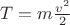 $T=m\frac{v^2}{2}$