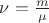 $\nu=\frac{m}{\mu}$
