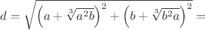 $d = \sqrt{\left(a +\sqrt[3]{a^2 b}\right)^2 + \left(b +\sqrt[3]{b^2 a}\right)^2} = $
