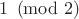 $1\pmod 2$