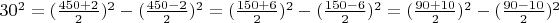 $ 30^2 =(\frac {450 + 2}{2})^2 - (\frac {450 - 2}{2})^2  =(\frac {150 +6}{2})^2 - (\frac{150 - 6}{2})^2 = (\frac{90 + 10}{2})^2 - (\frac{90 - 10}{2})^2 $