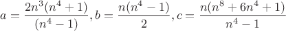 $a=\dfrac{2n^3(n^4+1)}{(n^4-1)}, b=\dfrac{n(n^4-1)}{2}, c=\dfrac{n(n^8+6n^4+1)}{n^4-1}$