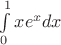 $\int\limits_0^1 {xe^x dx} $