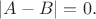 $|A-B|=0.$