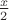 $\frac {x} {2}$