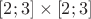 $[2;3]\times [2;3]$