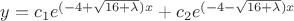 $y=c_1 e^{(-4+ \sqrt{16+ \lambda})x} + c_2 e^{(-4-\sqrt{16+\lambda})x}$
