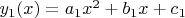 $y_1(x) = a_1 x^2 + b_1 x + c_1$