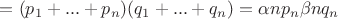 $=(p_1+...+p_n)(q_1+...+q_n)= \alpha np_n\beta nq_n$
