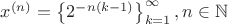 $\math{x^{(n)} = \left\{ {2^{-n(k-1)}} \right\}_{k=1}^\infty ,n \in \mathbb{N}}$