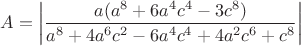 $A =\left|\dfrac{a(a^8+6a^4{c^4}-3c^8)}{a^8+4a^6{c^2}-6a^4{c^4}+4a^2{c^6}+c^8}\right|$