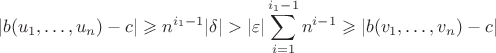 $$
|b(u_1, \ldots, u_n)-c| \geqslant n^{i_1-1} |\delta|  > |\varepsilon| \sum_{i=1}^{i_1-1} n^{i-1} \geqslant |b(v_1, \ldots, v_n) - c|
$$
