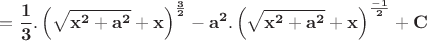 $\displaystyle\mathbf{=\frac{1}{3}.\left(\sqrt{x^2+a^2}+x\right)^\frac{3}{2}-a^2.\left(\sqrt{x^2+a^2}+x\right)^\frac{-1}{2}+C}$