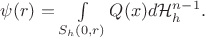$\psi(r)=\int\limits_{S_h(0, r)}Q(x)d\mathcal{H}^{n-1}_{h}.$