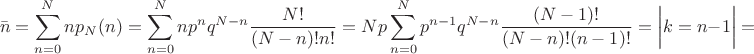 $$\bar{n}=\sum^{N}_{n=0} n p_N(n)=\sum^{N}_{n=0} n p^n q^{N-n} \frac{N!}{(N-n)!n!}=Np\sum^{N}_{n=0} p^{n-1}q^{N-n}\frac{(N-1)!}{(N-n)!(n-1)!}=
\bigg|k=n-1\bigg|=$$
