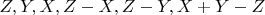 $Z,Y,X,Z-X,Z-Y,X+Y-Z $