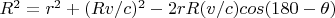 $R^2=r^2+(Rv/c)^2-2rR(v/c)cos(180-\theta)