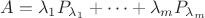 $A =\lambda_1 P_{\lambda_1} +\dots+\lambda_m P_{\lambda_m}$