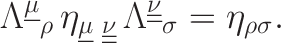 $$\text{\huge\[\Lambda^{\underline{\mu}}{}_{\rho}\,\eta_{\underline{\mu}\,\,\underline{\underline{\nu}}}\,\Lambda^{\underline{\underline{\nu}}}{}_{\sigma}=\eta_{\rho\sigma}.\]}$$