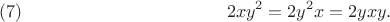 $$2xy^2=2y^2x=2yxy.\leqno{(7)}$$