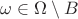 $\omega\in\Omega\setminus B$ $\omega\in\Omega\setminus B$