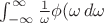 $\int_{-\infty}^\infty \frac{1}{\omega}\phi(\omega}\,d\omega$