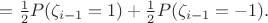 $=\frac{1}{2}P(\zeta_{i-1} =1)+\frac{1}{2}P(\zeta_{i-1} =-1).$