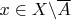 $x \in X \backslash \overline{A}$