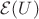 $\mathcal{E}(U)$