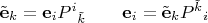 $\tilde {\mathbf e}_k=\mathbf e_i P^i{}_{\tilde k} \quad\quad \mathbf e_i=\tilde{\mathbf e}_k P^{\tilde k}{}_i$