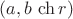 $(a, b\,\ch r)$