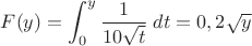 $F(y)=\displaystyle\int_0^y\dfrac{1}{10\sqrt{t}}\;dt=0,2\sqrt{y}$