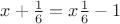 $x+\frac{1}{6}=x\frac{1}{6}-1$
